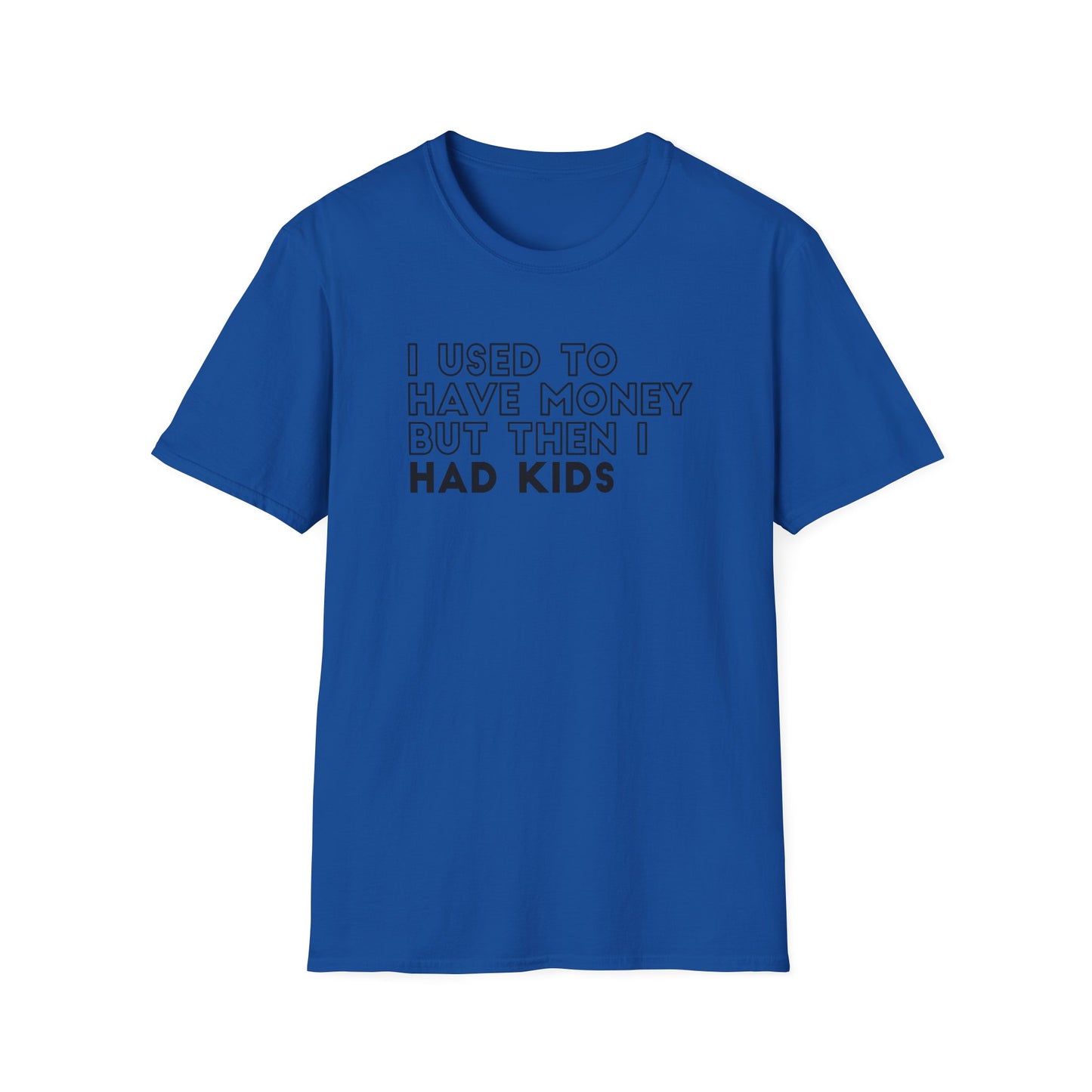 I Used to Have Money But Then I had Kids Tshirt