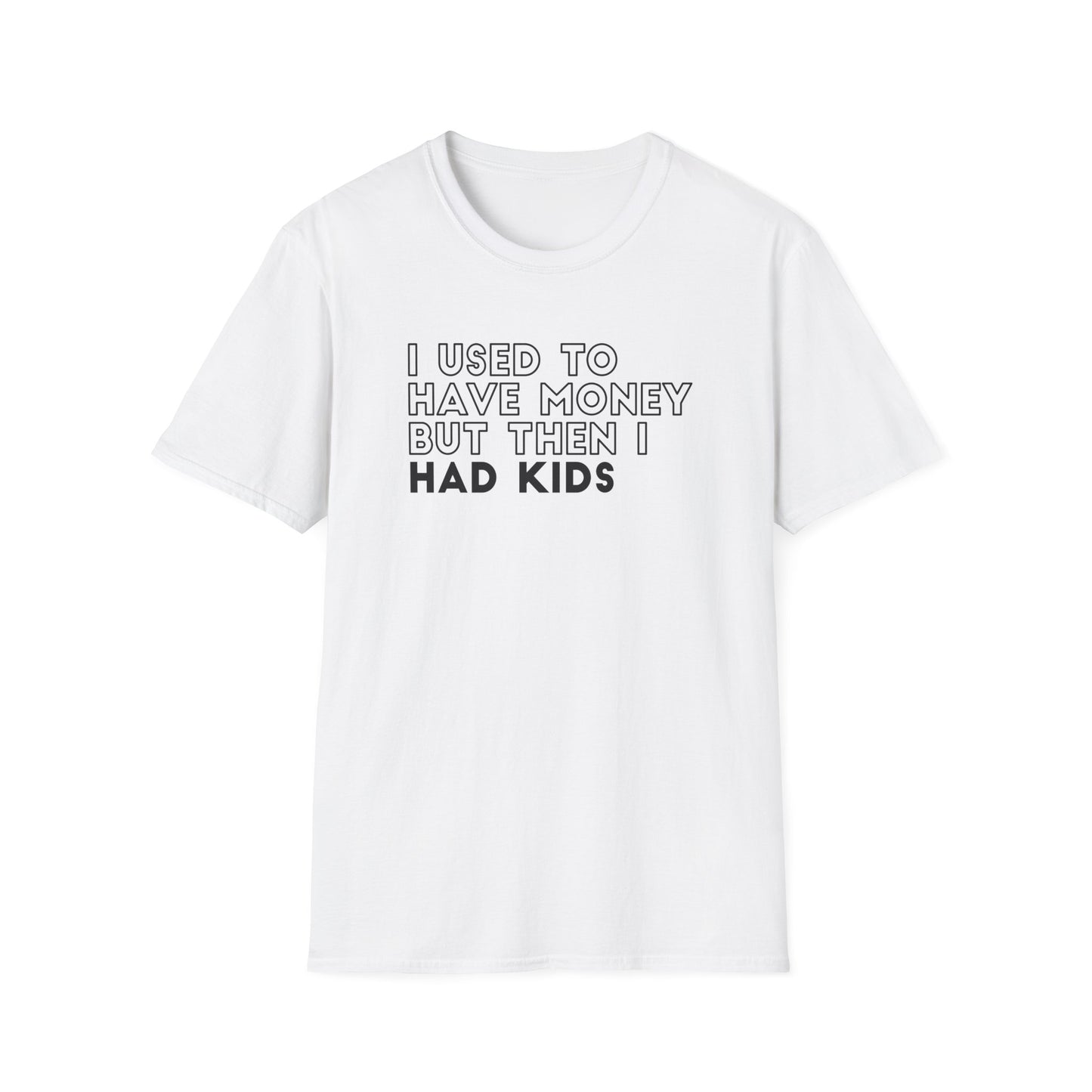 I Used to Have Money But Then I had Kids Tshirt