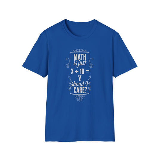 Get Noticed with Our 'Math is Just X+Y Should I Care?' T-Shirt