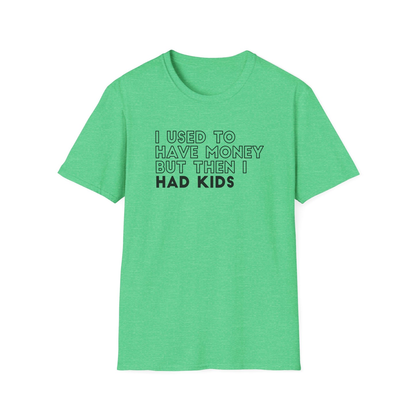 I Used to Have Money But Then I had Kids Tshirt