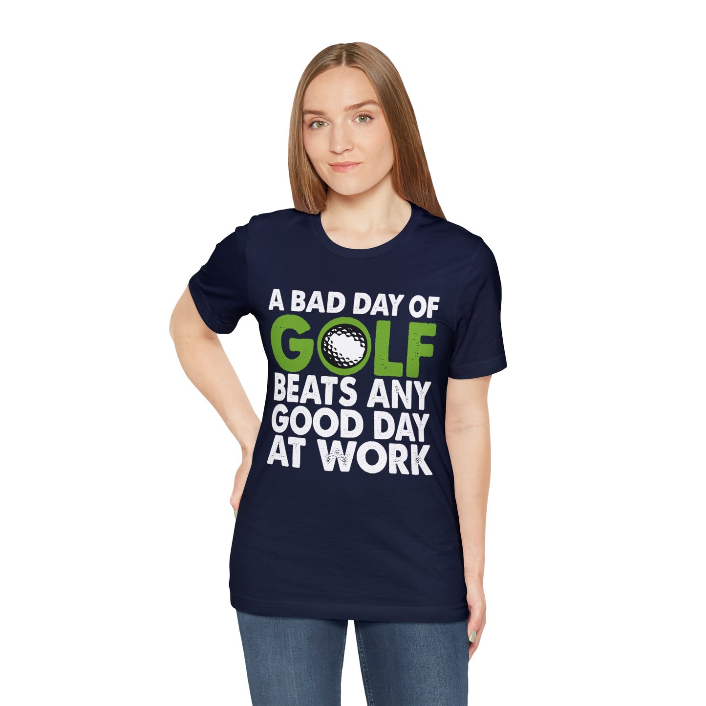 A Bad Day of Golf Beats Any Good Day at Work - Fun and Stylish Golf Enthusiast T-Shirt