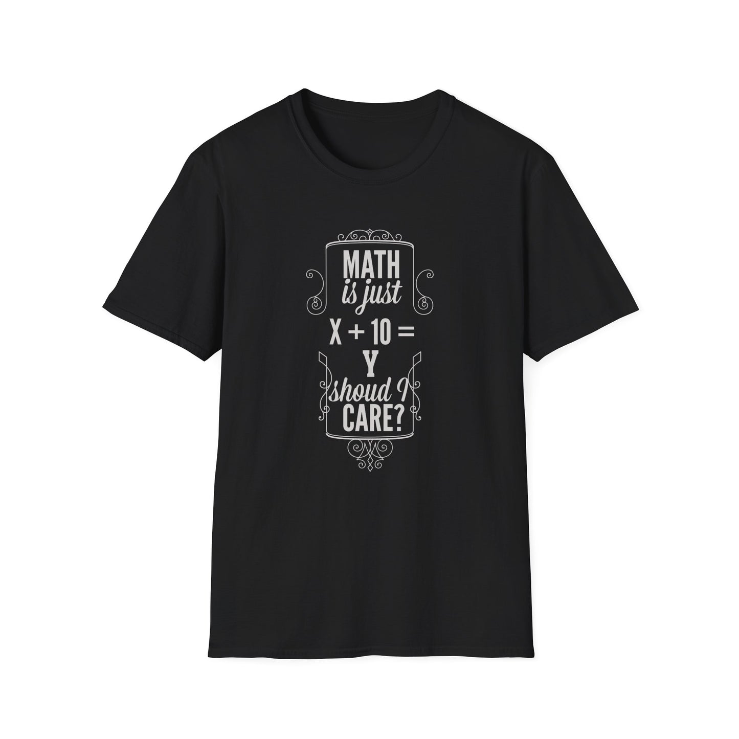 Get Noticed with Our 'Math is Just X+Y Should I Care?' T-Shirt