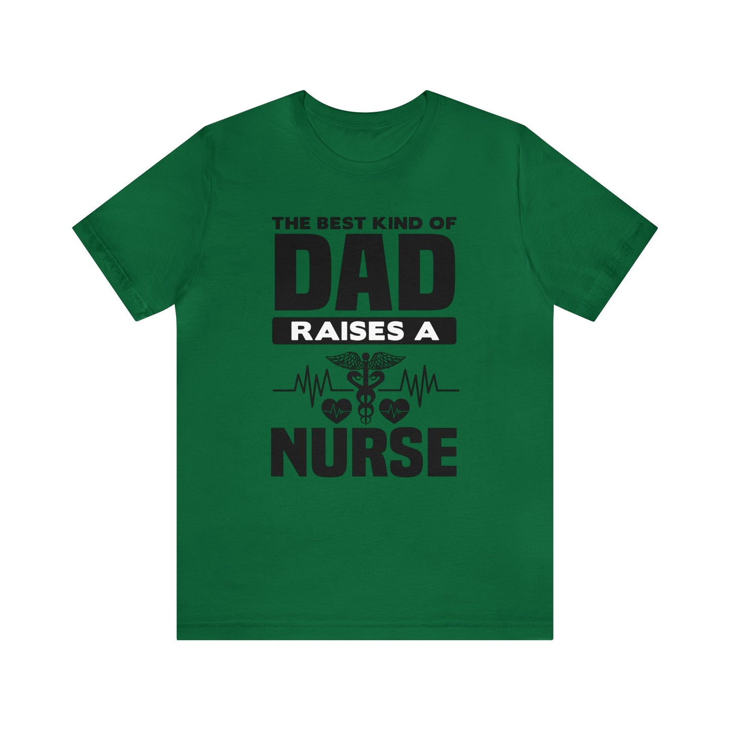 Best Kind of Dad Raised Nurse T-Shirt - Perfect Appreciation Tee for Healthcare Dads!