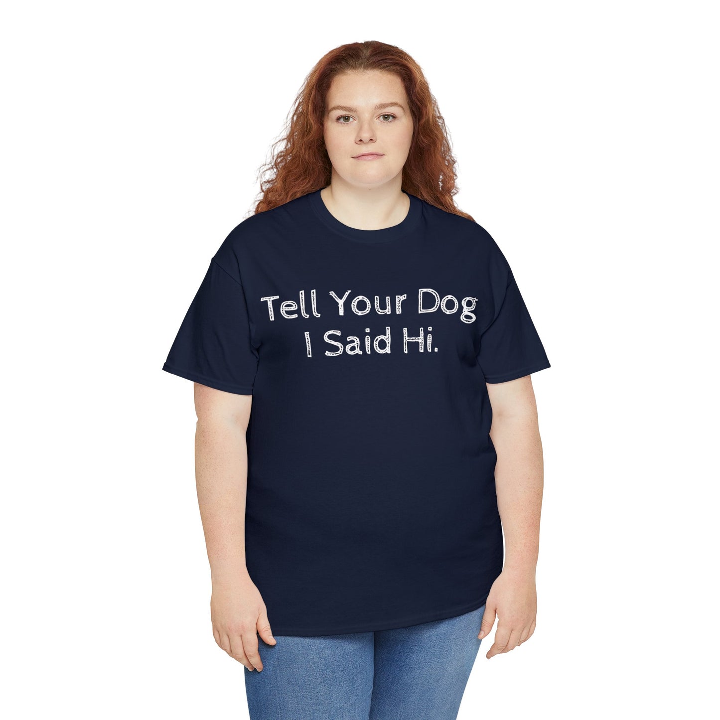 Funny Dog Sayings on t-shirts - Tell Your Dog I Said Hi