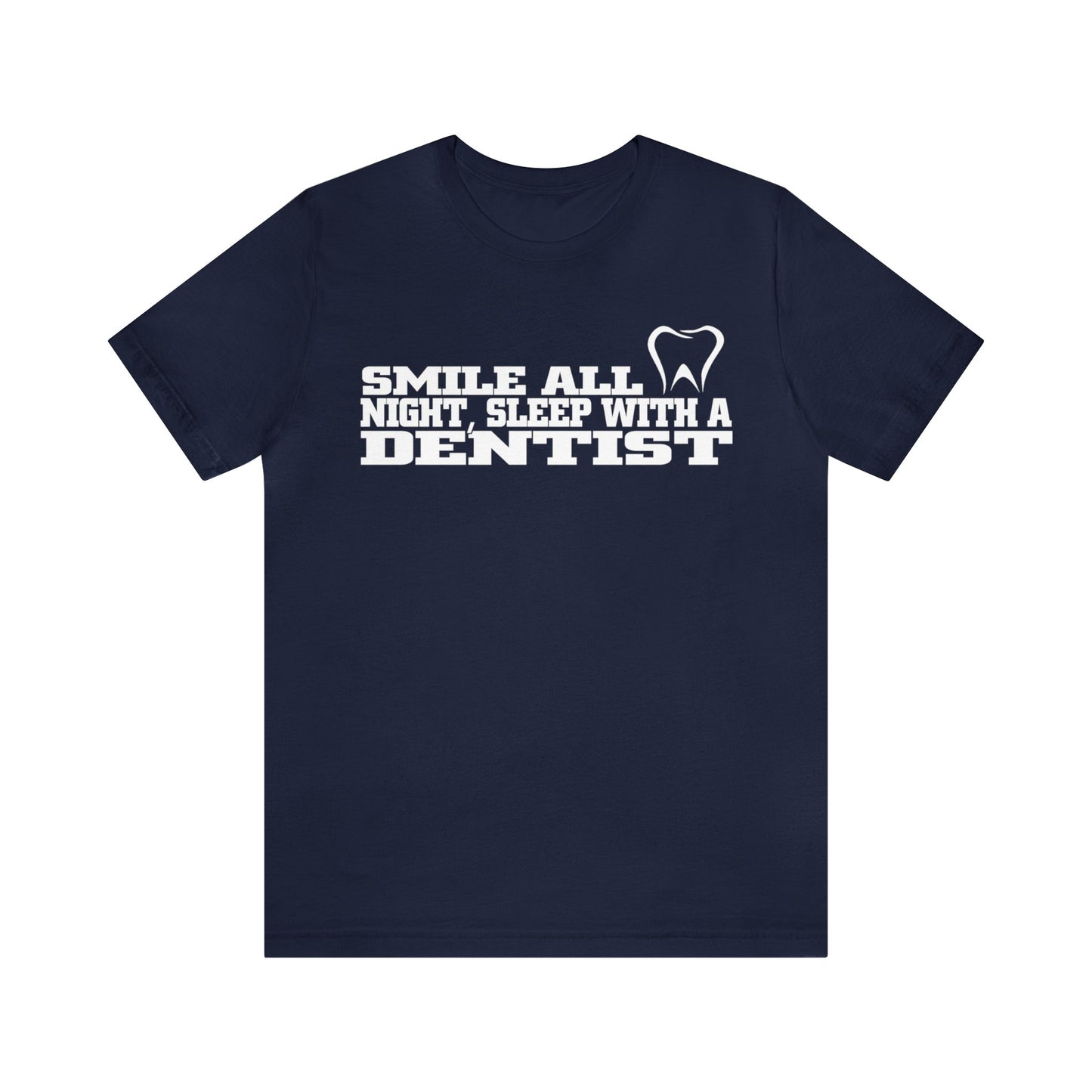 Sleep in Style with our Smile All Night, with a Dentist T-Shirts
