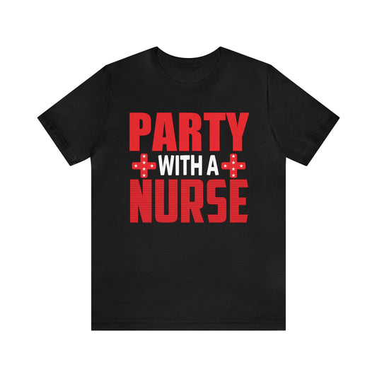 Stylish 'Party With Nurse' T-Shirts - Celebrate in Comfort and Fashion!