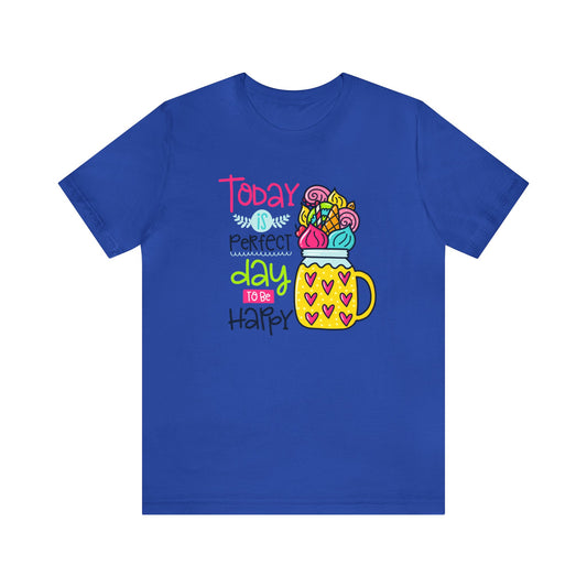 Spread Positivity with Our 'Today is a Perfect Day to be Happy' T-Shirts