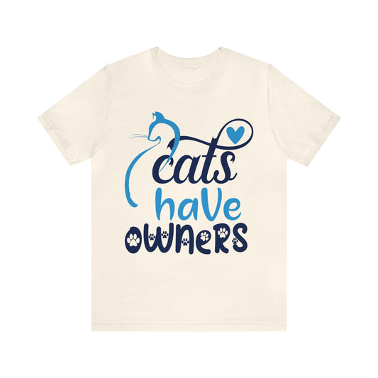 Cats Have Owners' Cat T-Shirts - Show Your Feline Love in Fashion!