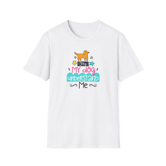 Express Your Unique Bond: 'Only My Dog Understands Me' T-Shirt Collection