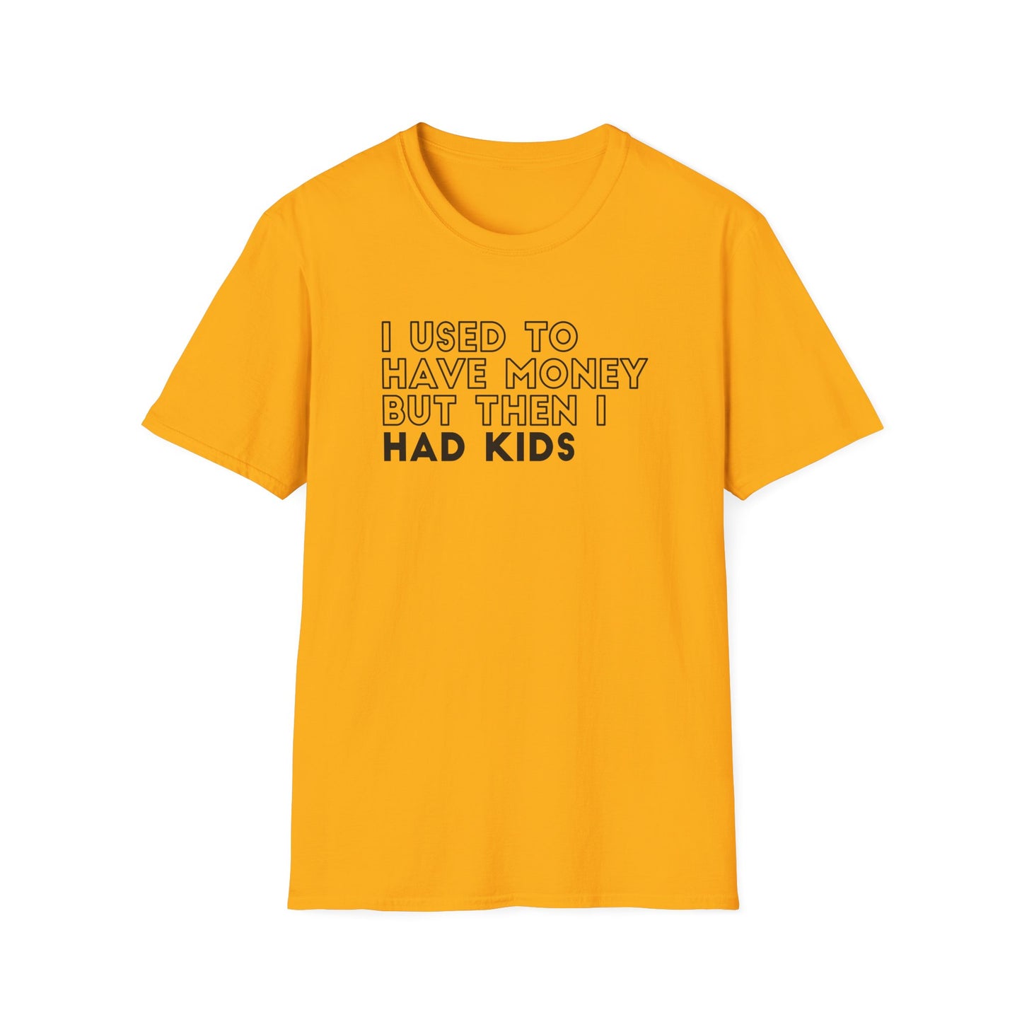 I Used to Have Money But Then I had Kids Tshirt