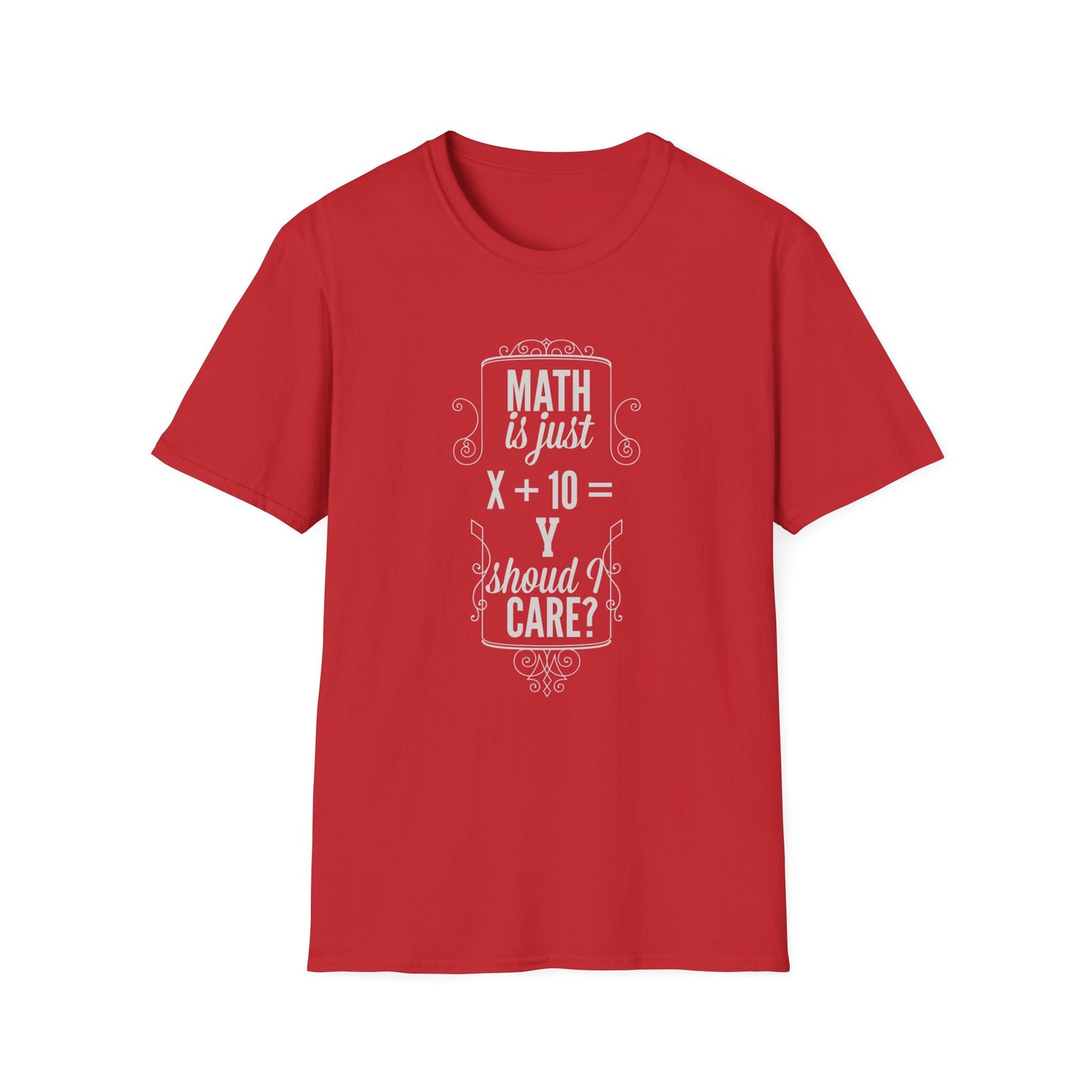 Get Noticed with Our 'Math is Just X+Y Should I Care?' T-Shirt