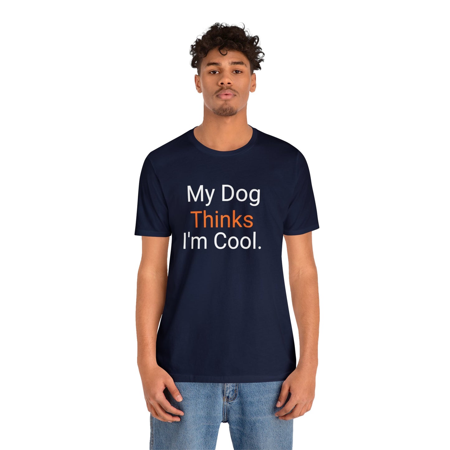 My dog Thinks I'm Cool - Funny Dog Shirts - Jersey Short Sleeve Tee