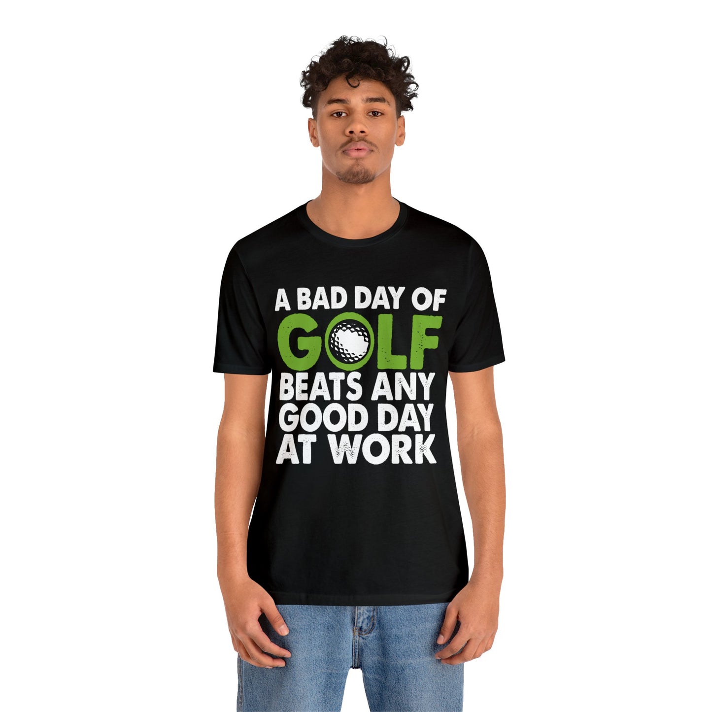 A Bad Day of Golf Beats Any Good Day at Work - Fun and Stylish Golf Enthusiast T-Shirt