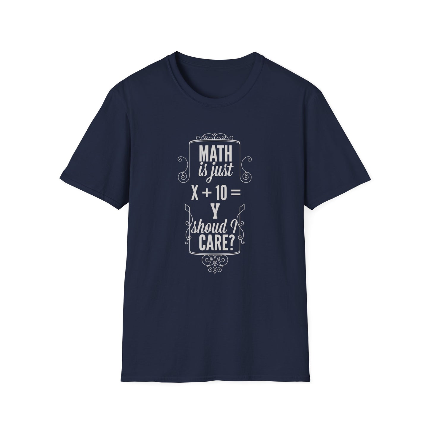 Get Noticed with Our 'Math is Just X+Y Should I Care?' T-Shirt