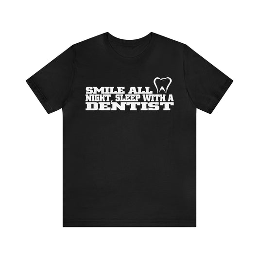 Sleep in Style with our Smile All Night, with a Dentist T-Shirts