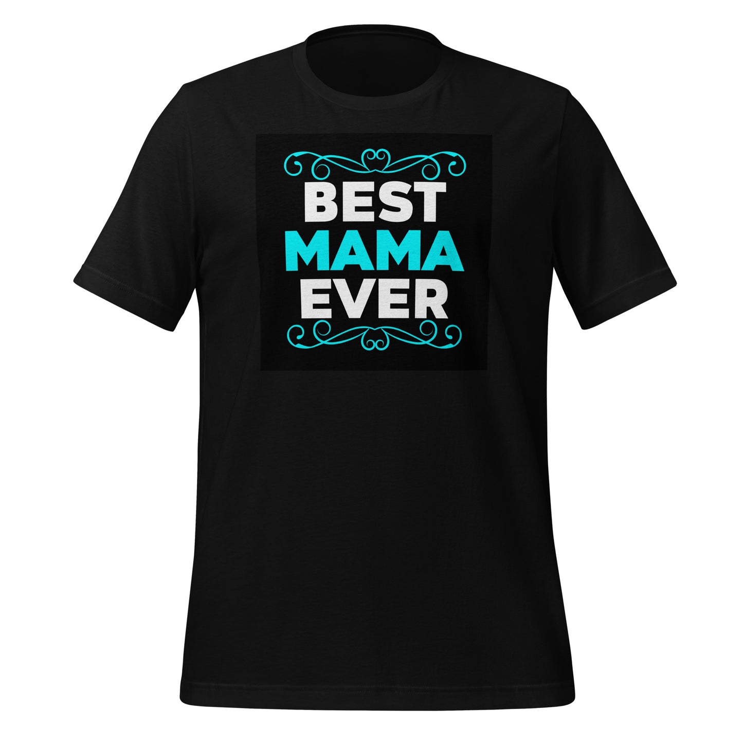 Best Mama Ever T-shirt: Show Your Love