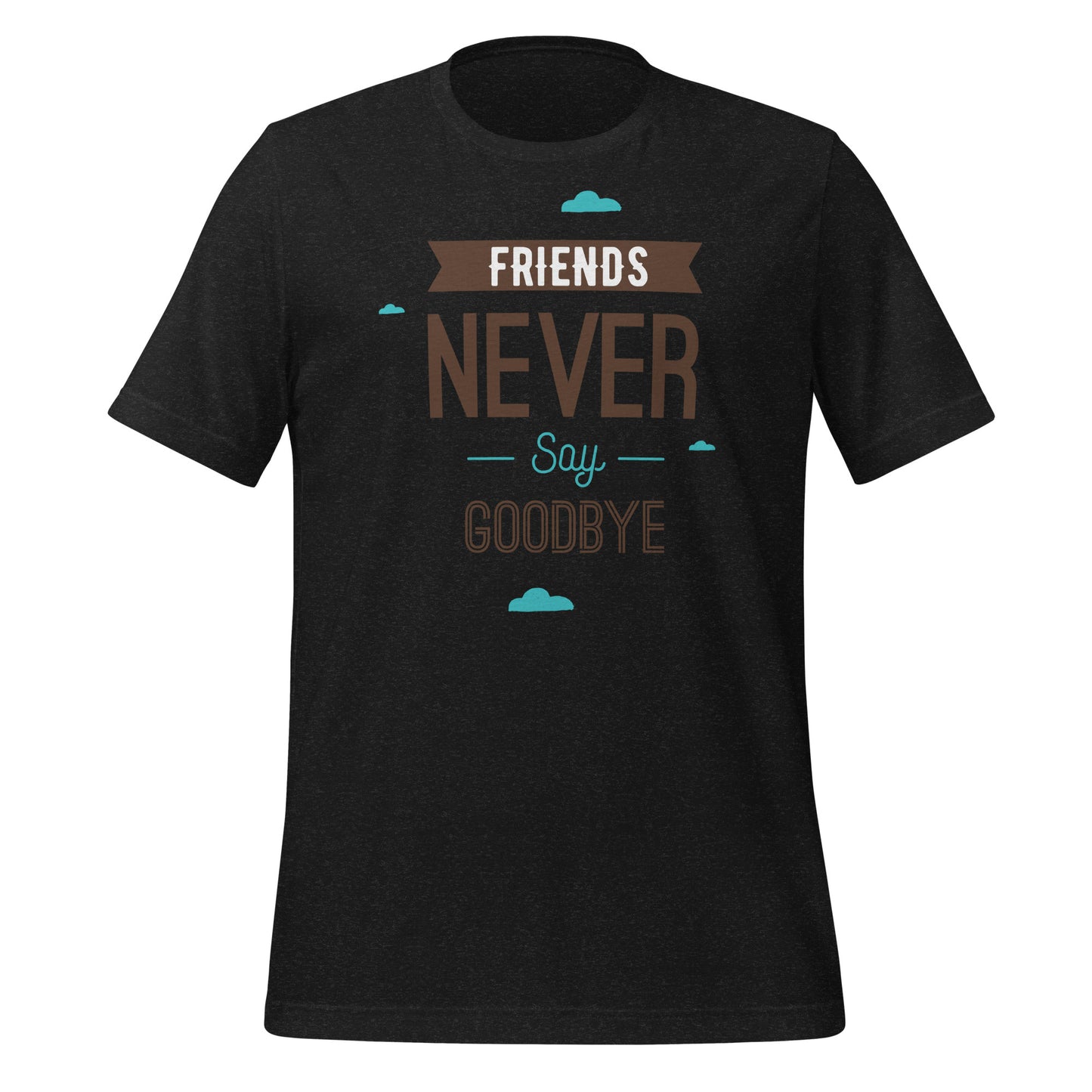 Forever Friends: Friendship Never Say Goodbye T-Shirt