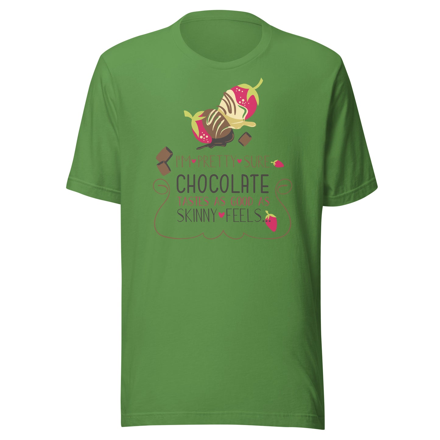 I Am Pretty Sure Chocolate Tastes as Good as Skinny Feels T-Shirt