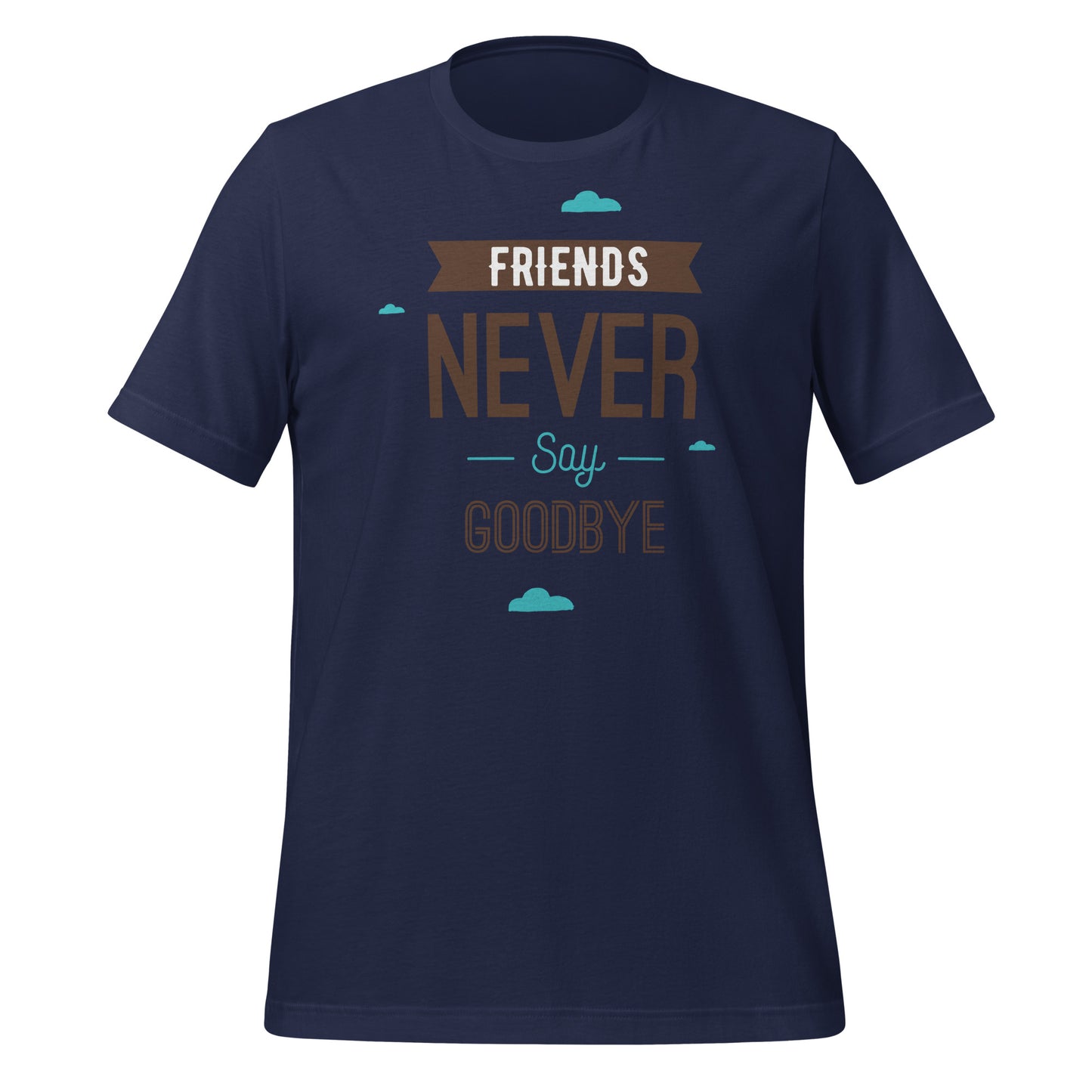 Forever Friends: Friendship Never Say Goodbye T-Shirt