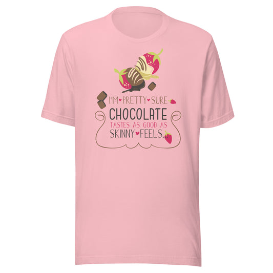 I Am Pretty Sure Chocolate Tastes as Good as Skinny Feels T-Shirt