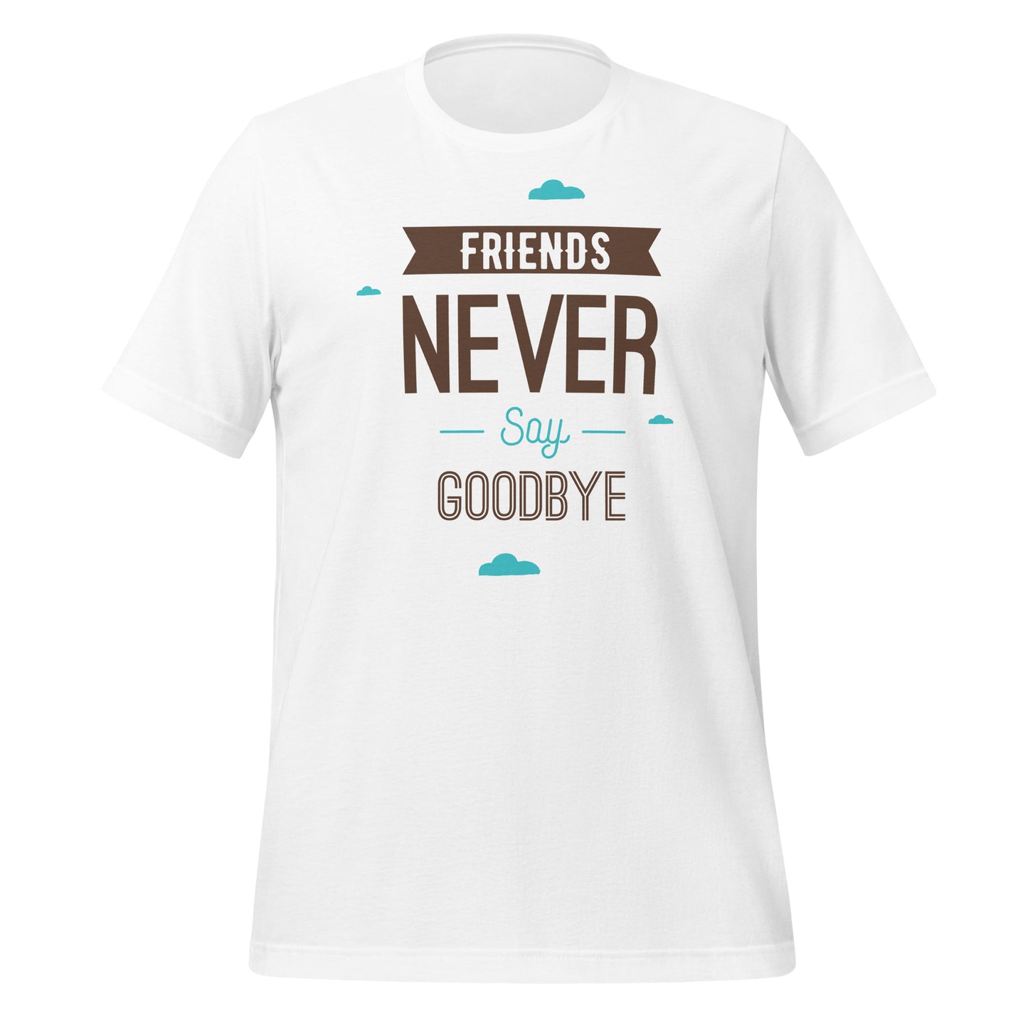 Forever Friends: Friendship Never Say Goodbye T-Shirt